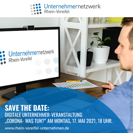 Save the date: Digitale Unter­nehmer-Veranstaltung „Corona- Was tun?“ am Montag, 17. Mai 2021, 18 Uhr.